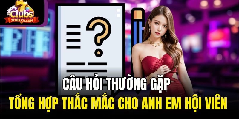 Câu hỏi thường gặp - Tổng hợp thắc mắc cho anh em hội viên